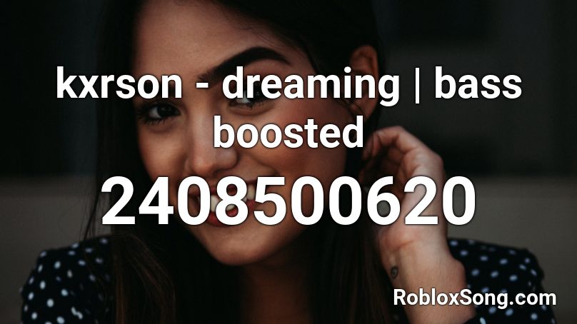 kxrson - dreaming | bass boosted Roblox ID