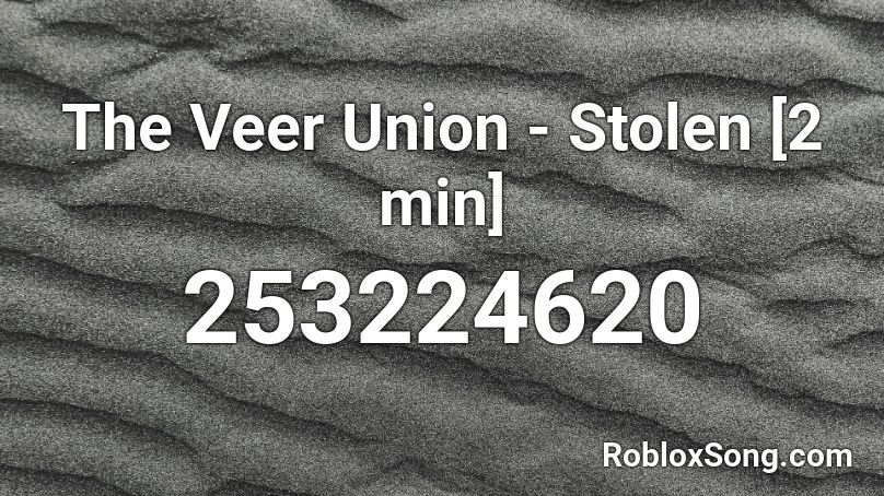 The Veer Union - Stolen [2 min] Roblox ID