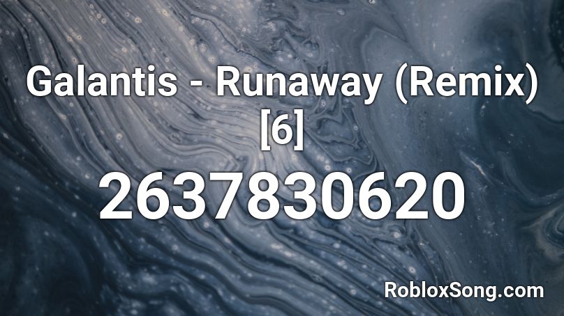 Galantis - Runaway (Remix) [6] Roblox ID