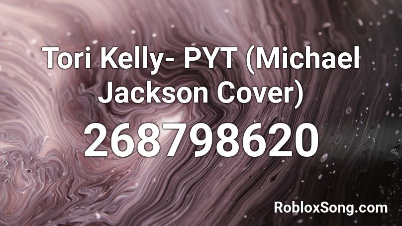 Tori Kelly- PYT (Michael Jackson Cover) Roblox ID