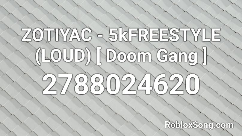 ZOTIYAC - 5kFREESTYLE (LOUD) [ Doom Gang ] Roblox ID