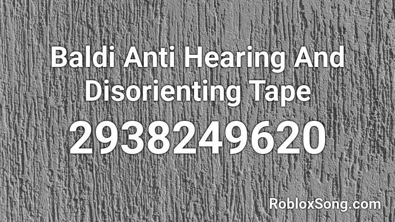 Baldi Anti Hearing And Disorienting Tape Roblox ID