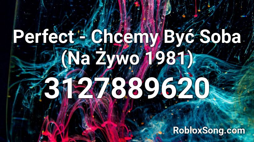 Perfect - Chcemy Być Soba (Na Żywo 1981) Roblox ID