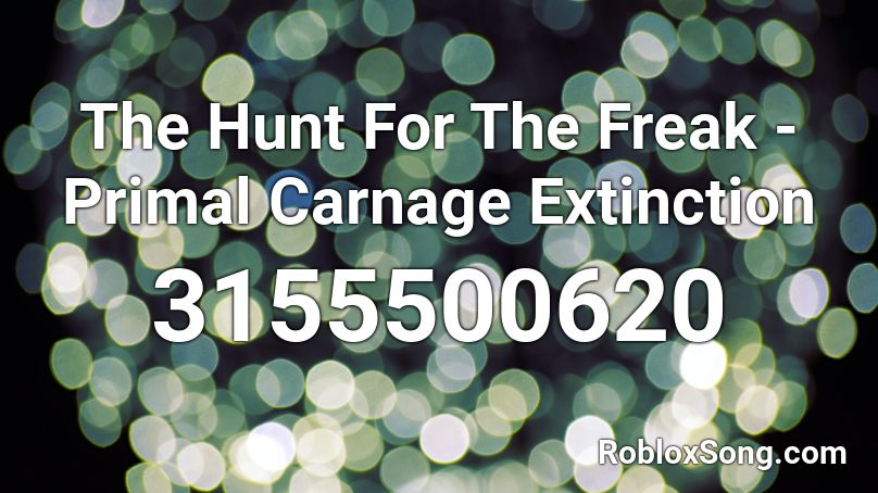 The Hunt For The Freak - Primal Carnage Extinction Roblox ID