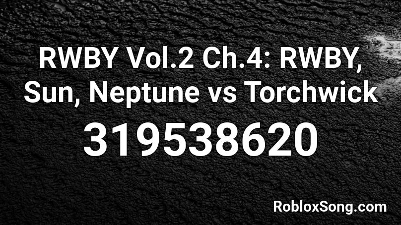 RWBY Vol.2 Ch.4: RWBY, Sun, Neptune vs Torchwick Roblox ID