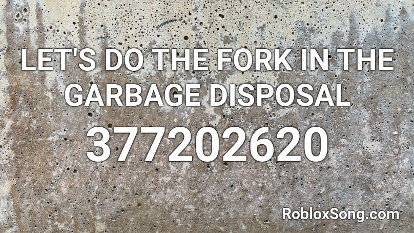 LET'S DO THE FORK IN THE GARBAGE DISPOSAL Roblox ID