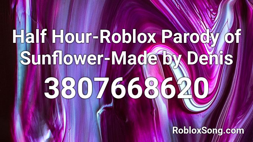 Half Hour Roblox Parody Of Sunflower Made By Denis Roblox Id Roblox Music Codes - sunflower roblox id