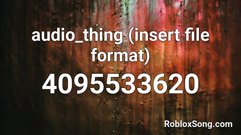 audio_thing (insert file format) Roblox ID