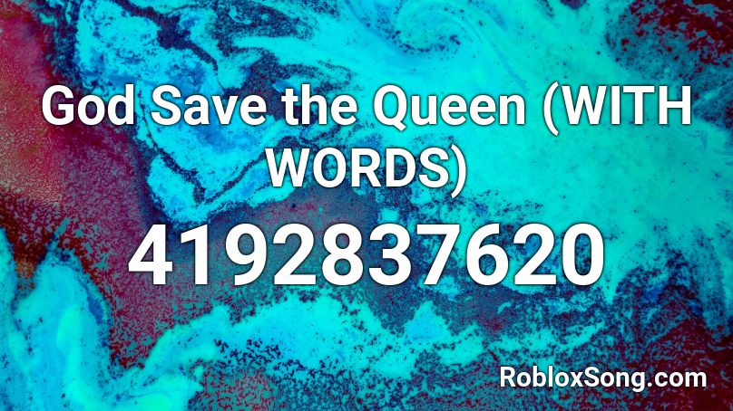 God Save the Queen (WITH WORDS)  Roblox ID