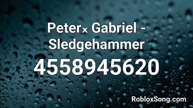 Peterₓ Gabriel - Sledgehammer Roblox ID