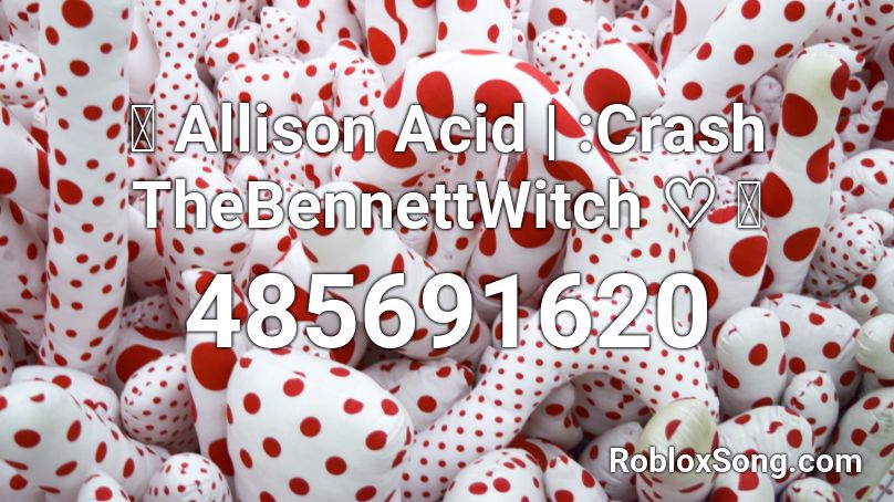 「 Allison Acid | :Crash TheBennettWitch ♡ 」 Roblox ID