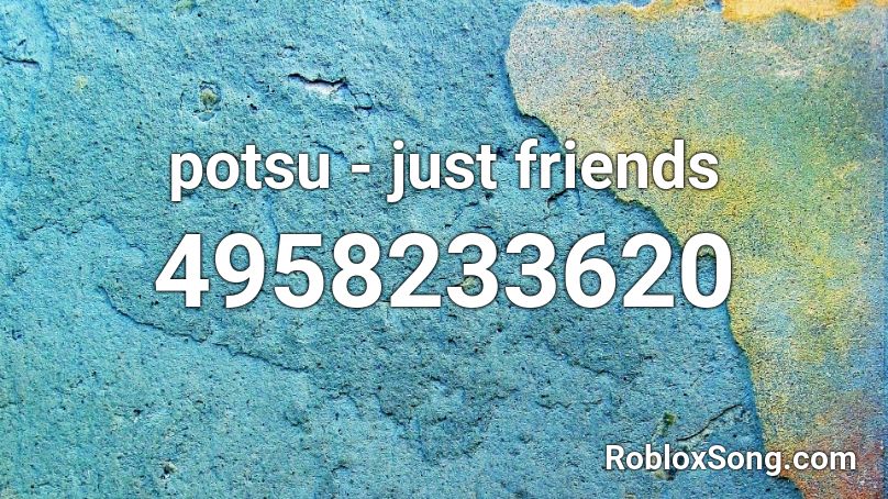 potsu - just friends Roblox ID