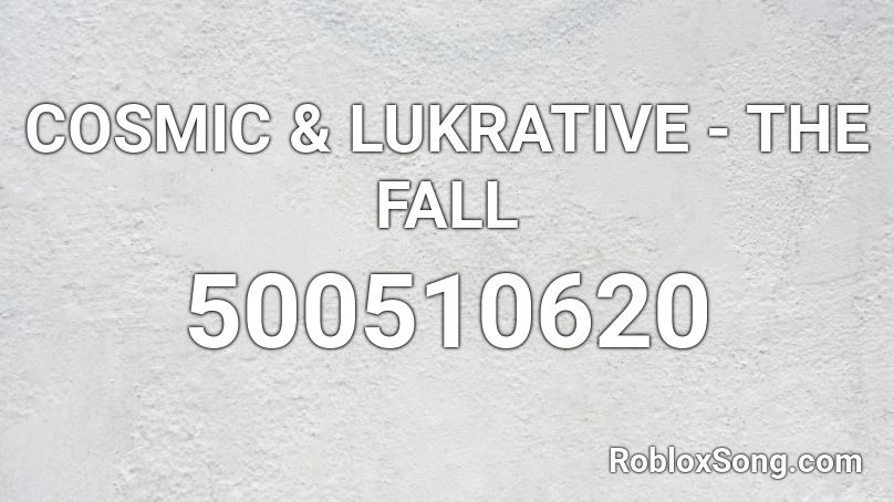 COSMIC & LUKRATIVE - THE FALL Roblox ID