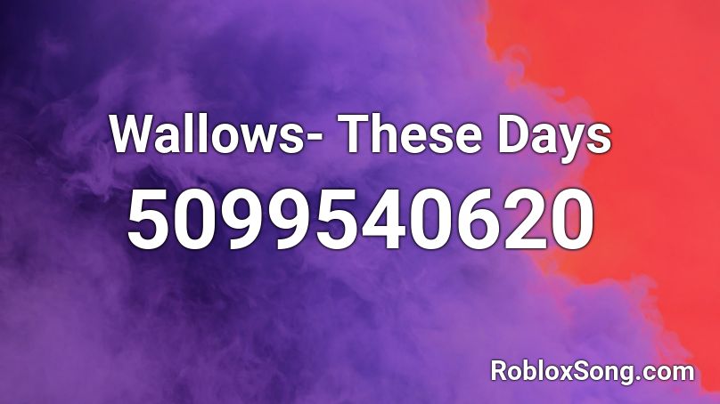 Wallows- These Days Roblox ID