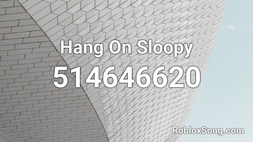 Hang On Sloopy Roblox ID