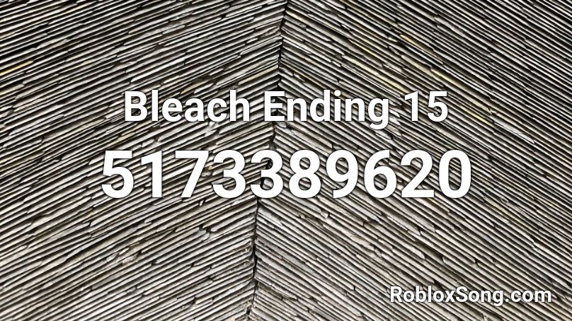 Bleach Ending 15 Roblox ID
