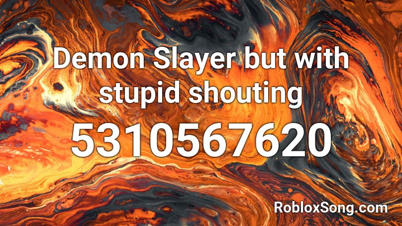 Demon Slayer but with stupid shouting Roblox ID