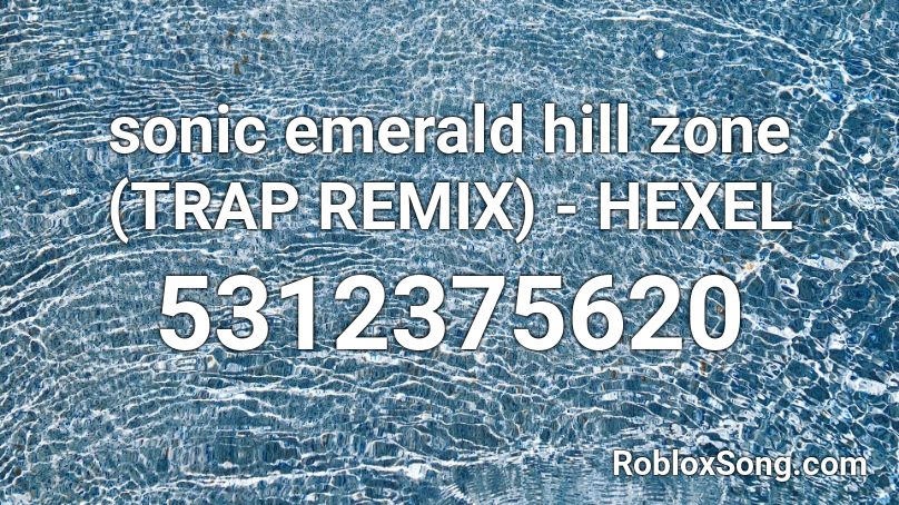 sonic emerald hill zone (TRAP REMIX) - HEXEL Roblox ID