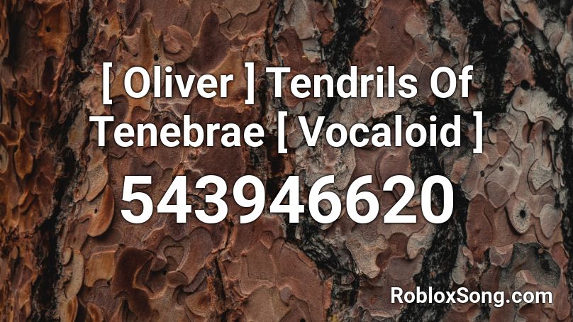 [ Oliver ] Tendrils Of Tenebrae [ Vocaloid ] Roblox ID