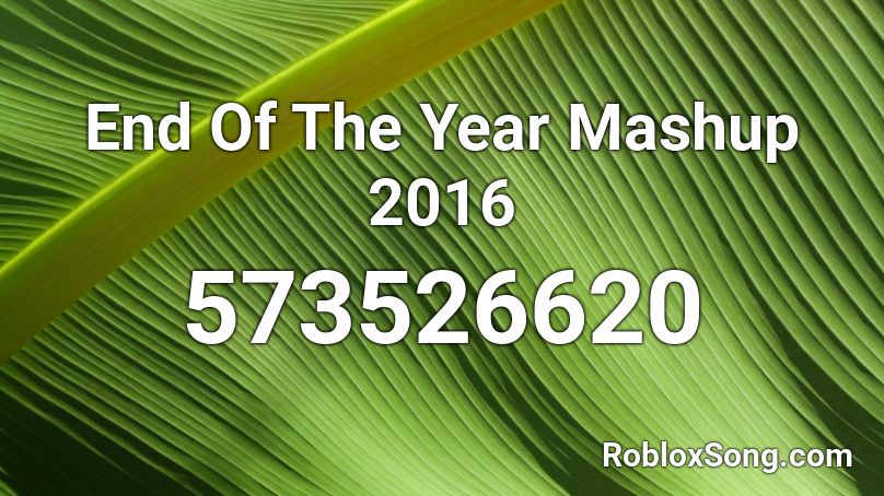 End Of The Year Mashup 2016 Roblox ID