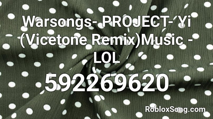 Warsongs- PROJECT- Yi (Vicetone Remix)Music - LOL Roblox ID