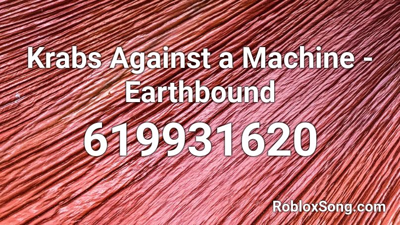 Krabs Against a Machine - Earthbound Roblox ID