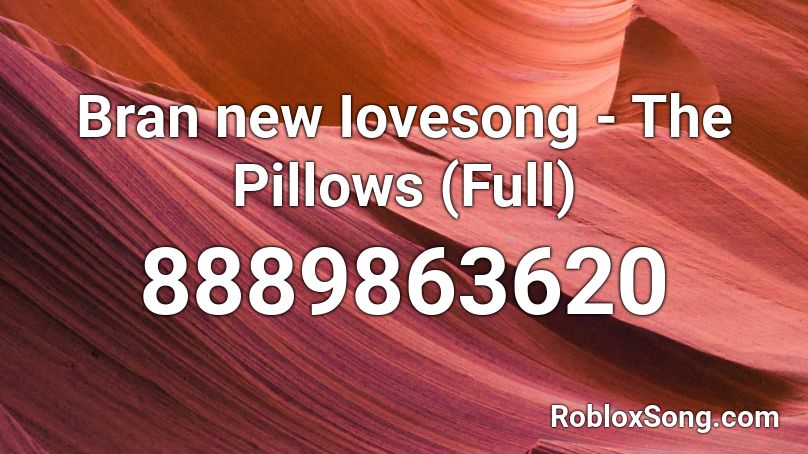 Bran new Iovesong - The Pillows (Full) Roblox ID