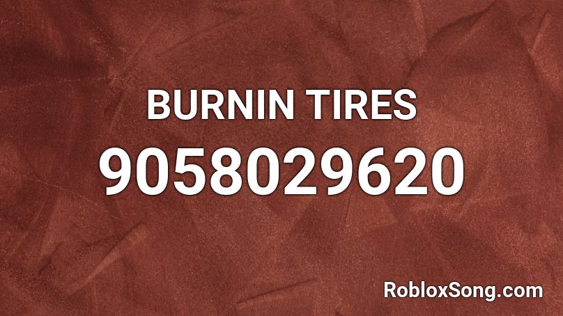 BURNIN TIRES Roblox ID