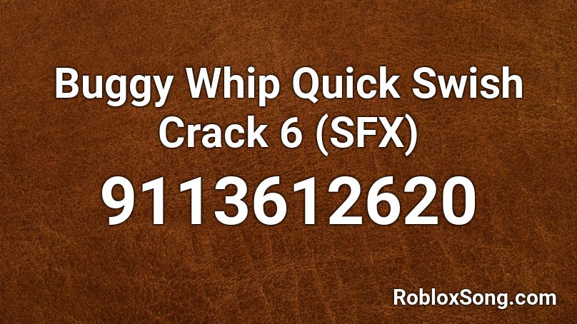 Buggy Whip Quick Swish Crack 6 (SFX) Roblox ID