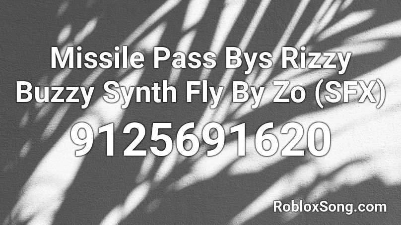 Missile Pass Bys Rizzy Buzzy Synth Fly By Zo (SFX) Roblox ID