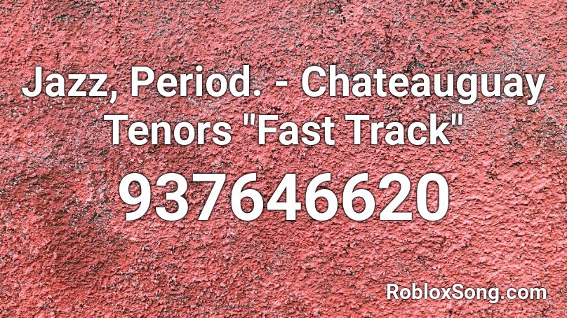 Jazz Period Chateauguay Tenors Fast Track Roblox Id Roblox Music Codes - speedy jazz music roblox id