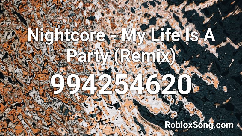 Nightcore -  My Life Is A Party (Remix) Roblox ID
