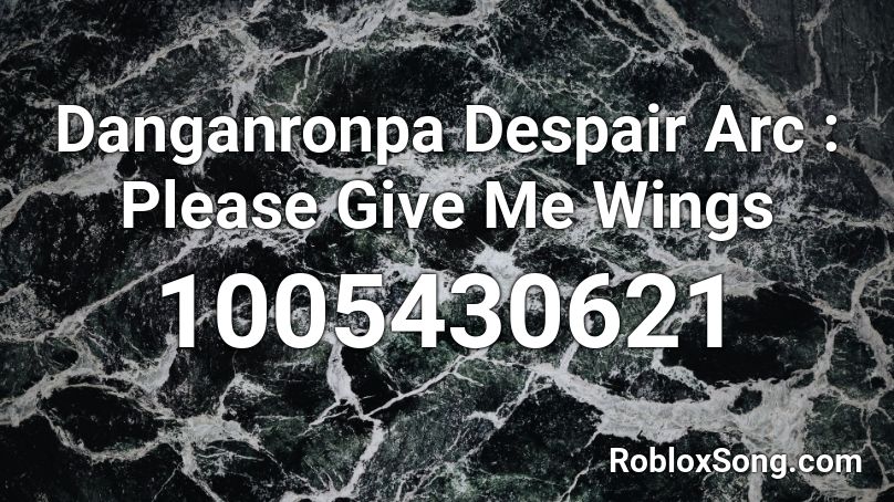 Danganronpa Despair Arc : Please Give Me Wings Roblox ID
