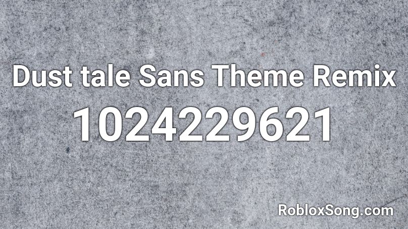 Dust tale Sans Theme Remix Roblox ID