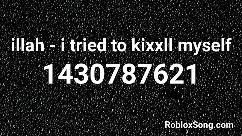 illah - i tried to kixxll myself Roblox ID