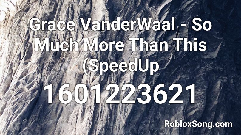 Grace VanderWaal - So Much More Than This (SpeedUp Roblox ID