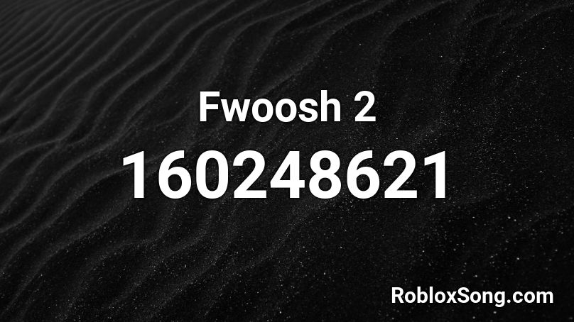 Fwoosh 2 Roblox ID