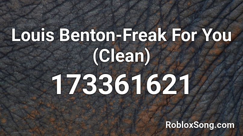 Louis Benton-Freak For You (Clean) Roblox ID