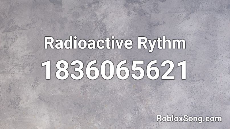 Radioactive Rythm Roblox ID