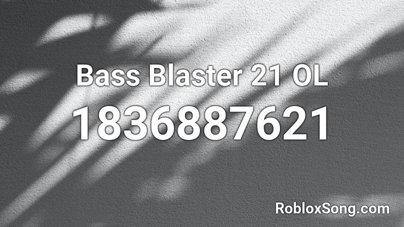 Bass Blaster 21 OL Roblox ID