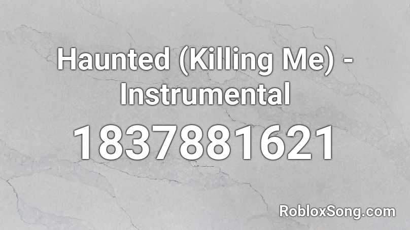 Haunted (Killing Me) - Instrumental Roblox ID