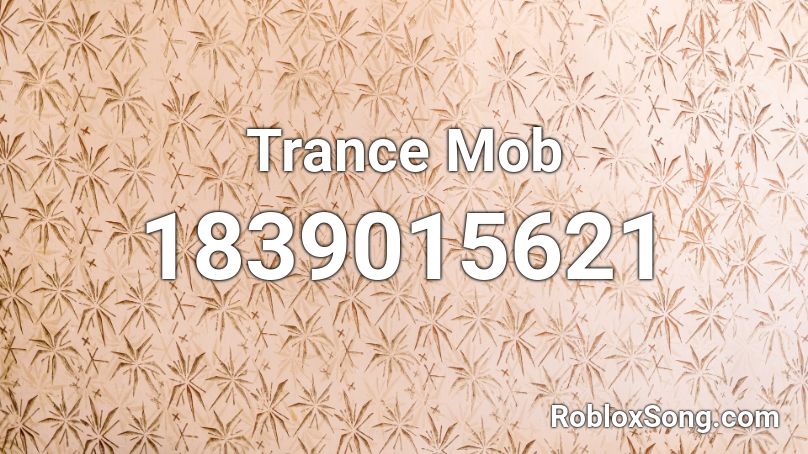 Trance Mob Roblox ID