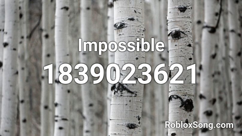 Impossible Roblox Id Roblox Music Codes - inpossble song roblox