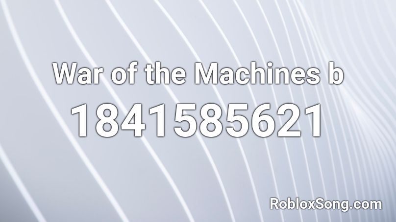 War of the Machines b Roblox ID