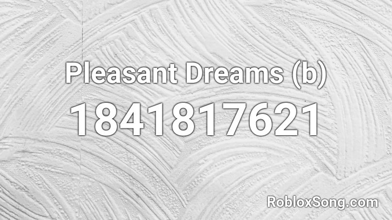 Pleasant Dreams (b) Roblox ID