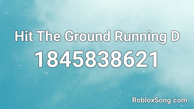 Hit The Ground Running D Roblox ID