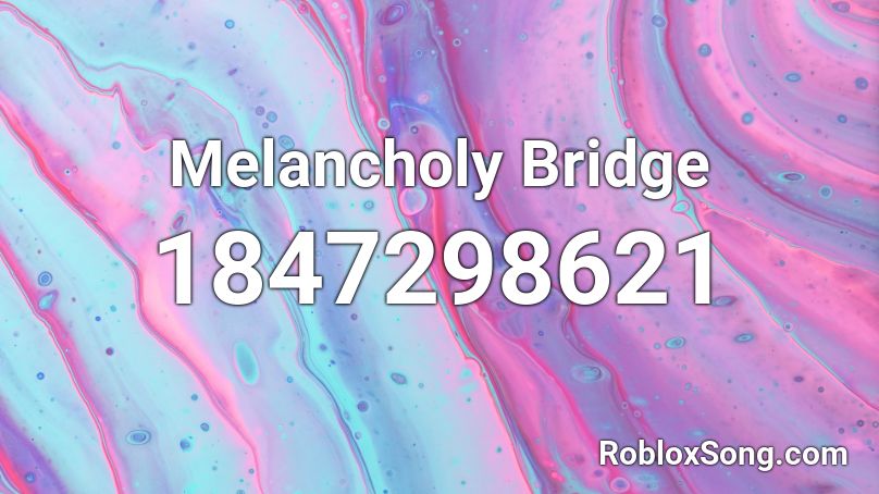 Melancholy Bridge Roblox ID