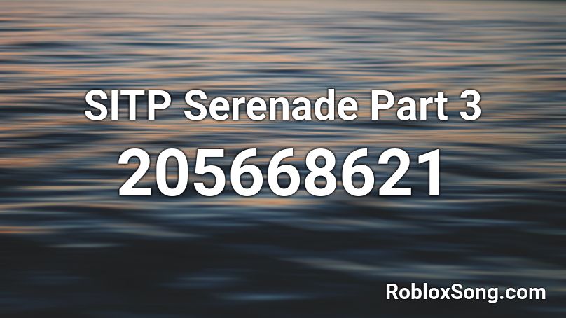 SITP Serenade Part 3 Roblox ID