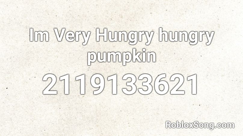 Im Very Hungry hungry pumpkin Roblox ID