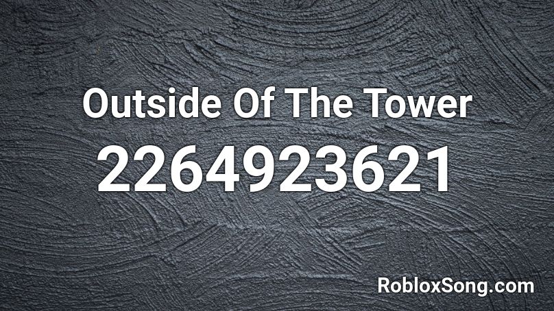 Outside Of The Tower Roblox Id Roblox Music Codes - beautiful roblox id bazzi